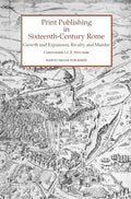 Print Publishing in Sixteenth-Century Rome: Growth and Expansion, Rivalry and Murder (Studies in Medieval and Early Renaissance Art History)